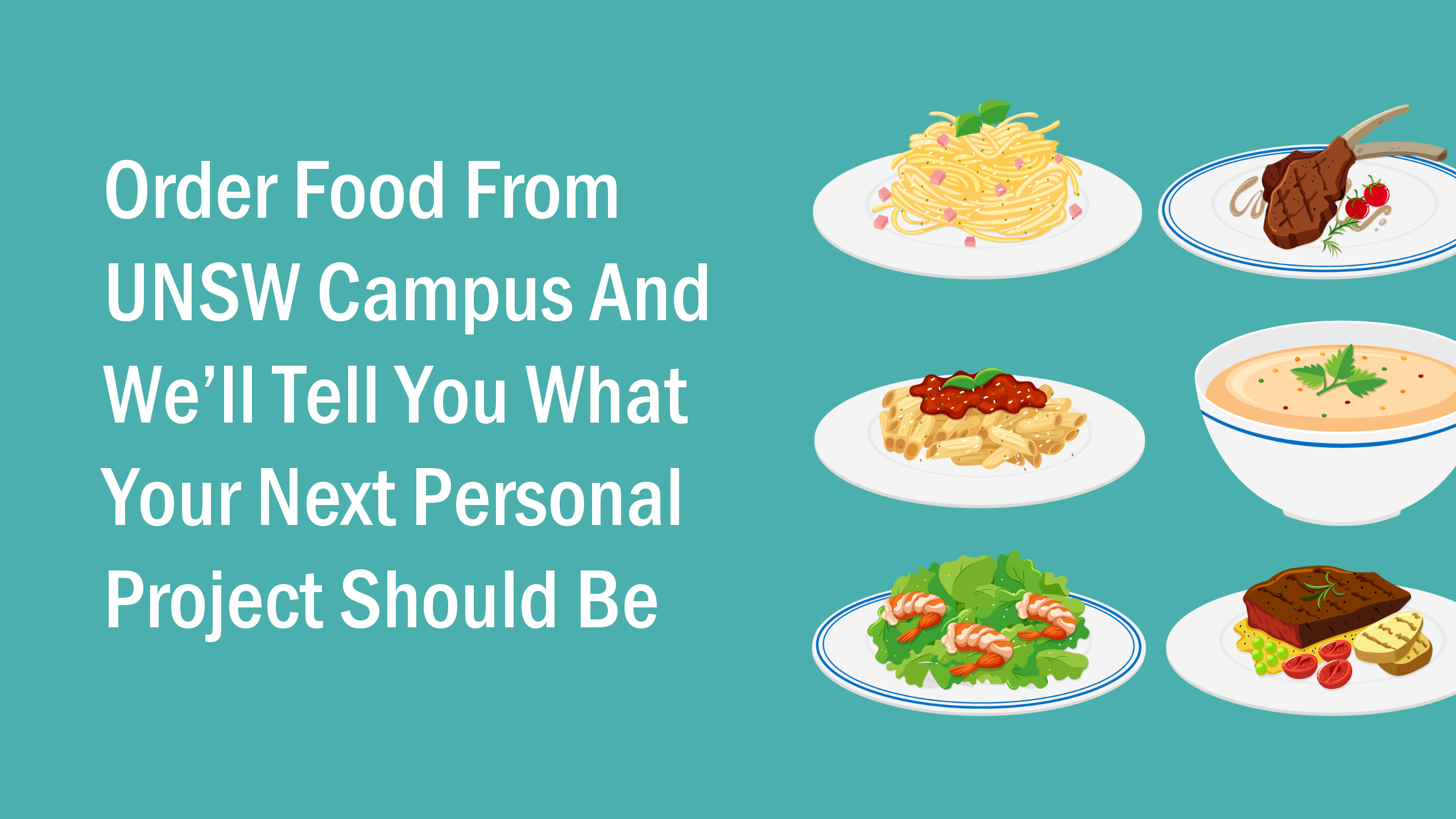 Order Food From UNSW Campus And We’ll Tell You What Your Next Personal Project Should Be