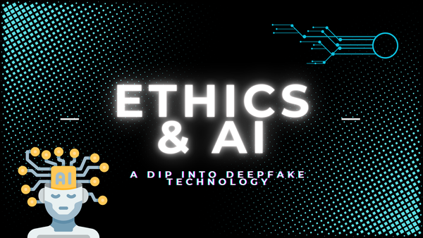 Ethics and AI: A Dip into Deepfake Technology