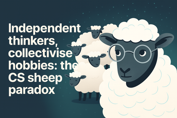 Independent thinkers, collectivised hobbies: the CS sheep paradox